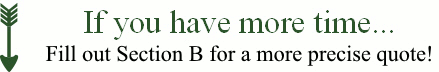Fill out Section B for a more prices quote